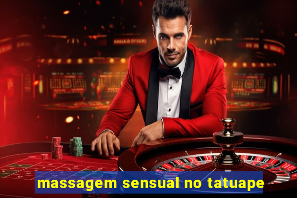 massagem sensual no tatuape